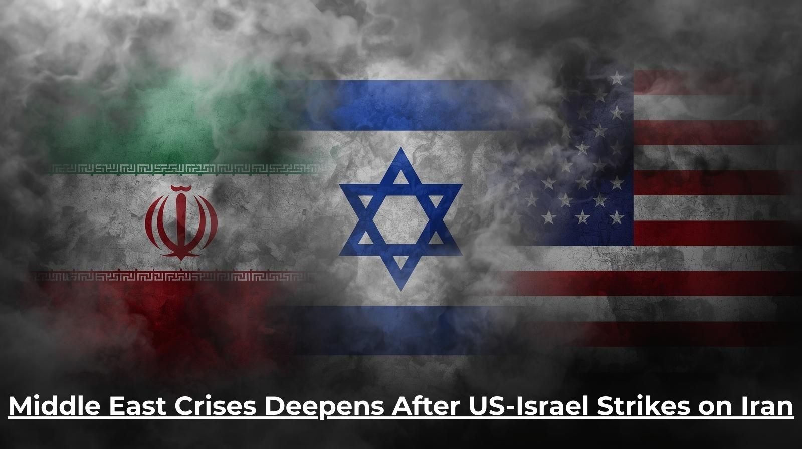 Middle East Crises Deepens After US-Israel Strikes on Iran